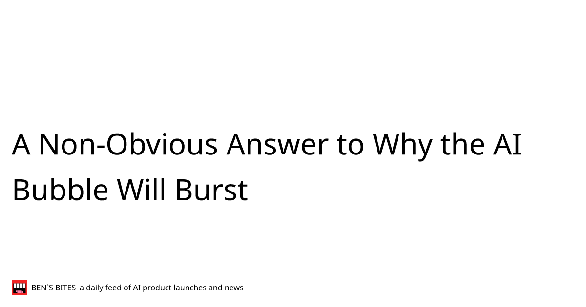 A Non-Obvious Answer to Why the AI Bubble Will Burst - Bens Bites