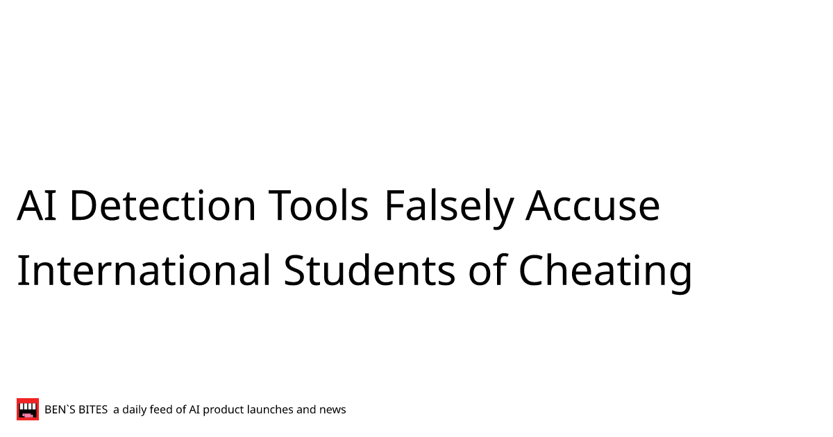 AI Detection Tools Falsely Accuse International Students of Cheating