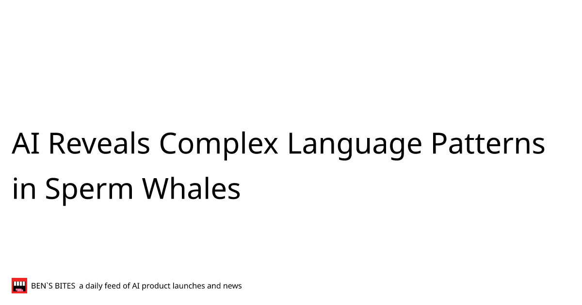 AI Reveals Complex Language Patterns in Sperm Whales Bens Bites