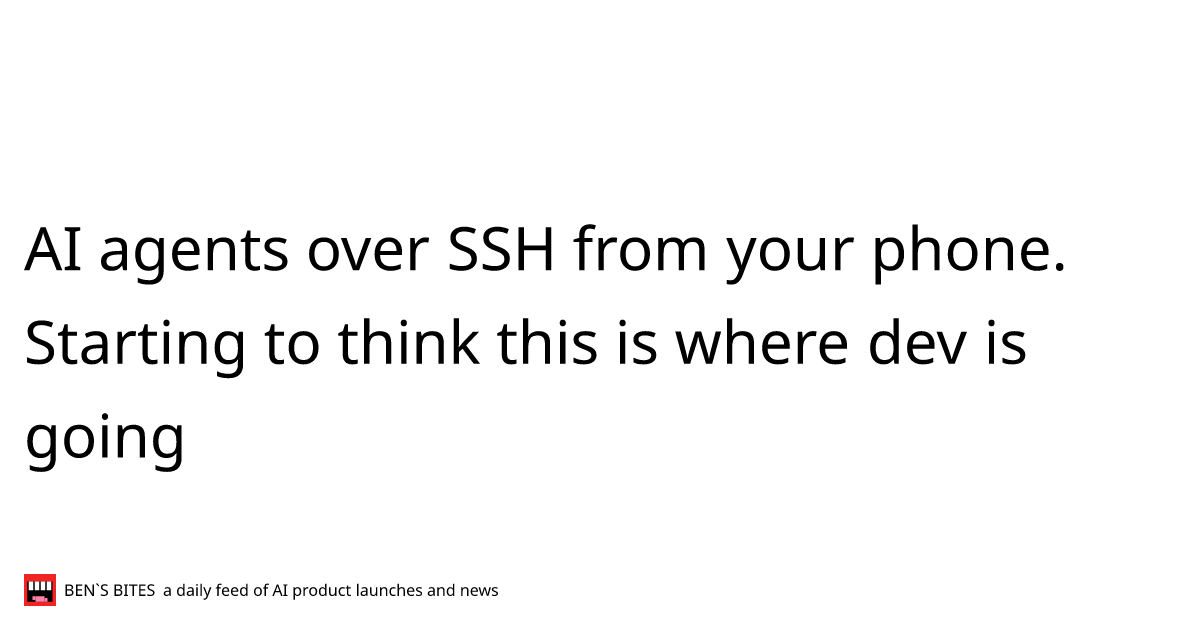 AI agents over SSH from your phone. Starting to think this is where dev ...