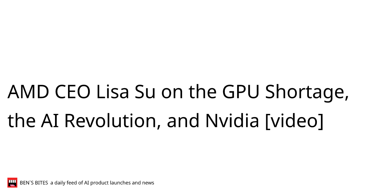 AMD CEO Lisa Su on the GPU Shortage, the AI Revolution, and Nvidia ...