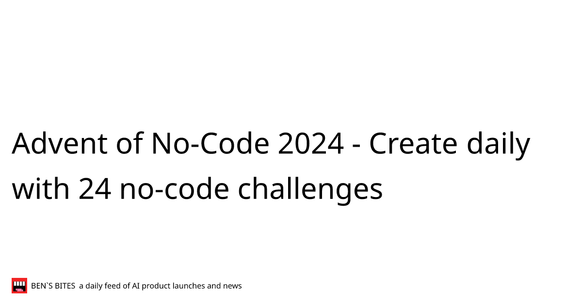 Advent of no code 2024 bens bites