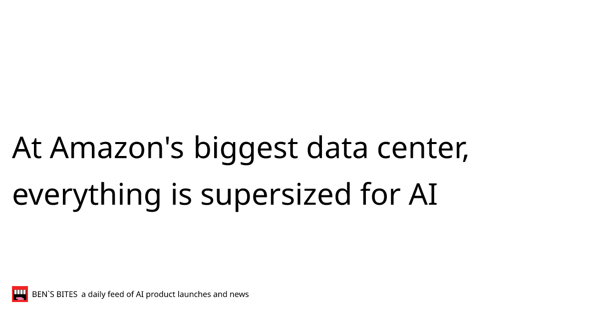 At Amazon's biggest data center, everything is supersized for AI - Bens ...