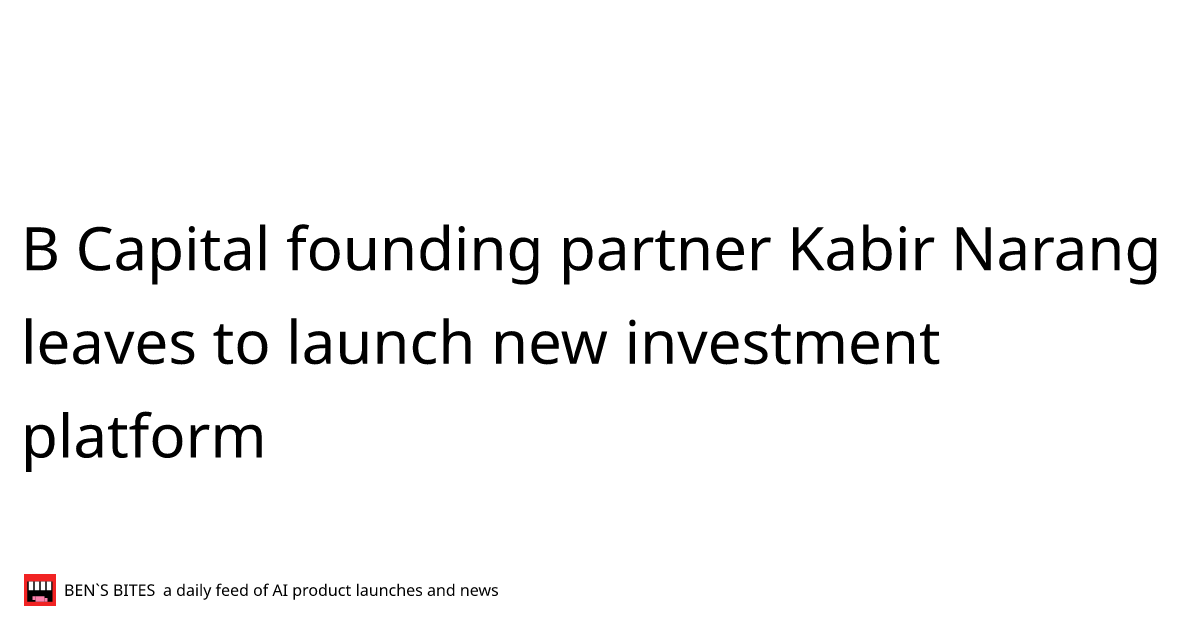 B Capital founding partner Kabir Narang leaves to launch new investment ...