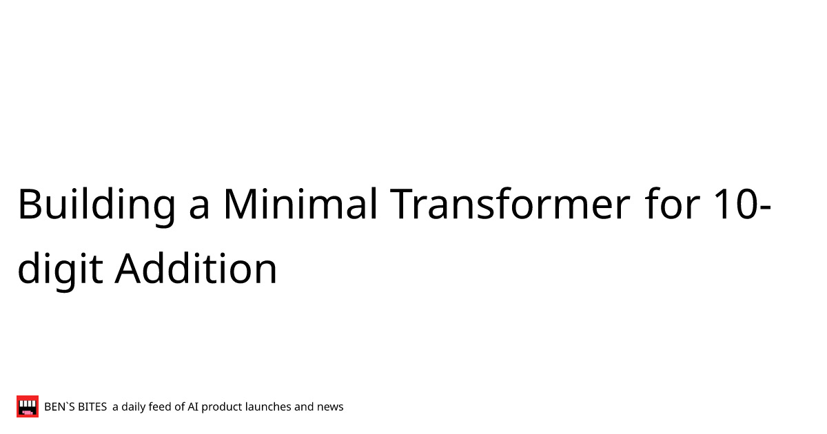 Building a Minimal Transformer for 10-digit Addition - Bens Bites