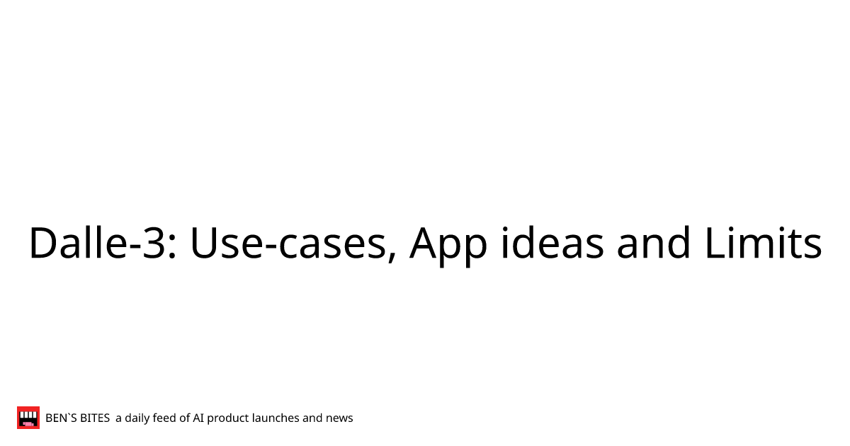Dalle 3 use cases app ideas and limits bens bites