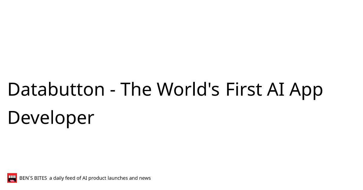 Databutton - The World's First AI App Developer - Bens Bites