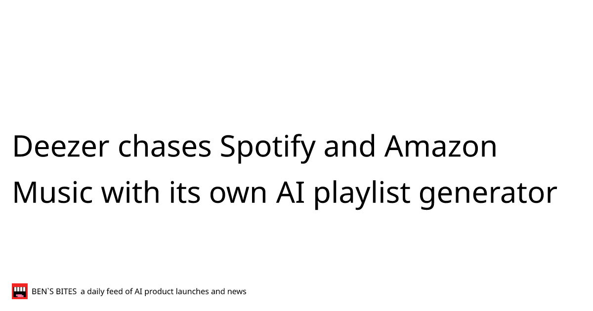 Deezer chases Spotify and Amazon Music with its own AI playlist ...