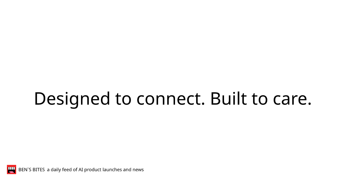 Designed to connect. Built to care. - Bens Bites