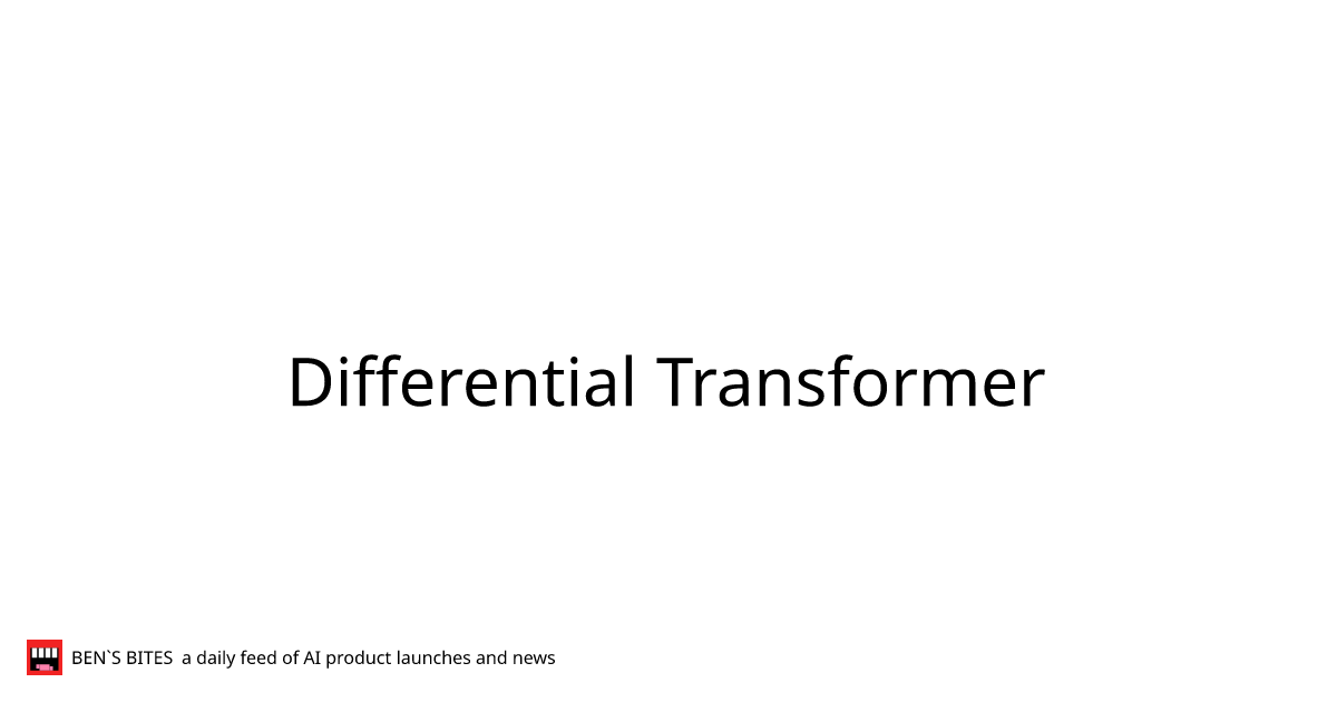 Differential Transformer - Bens Bites