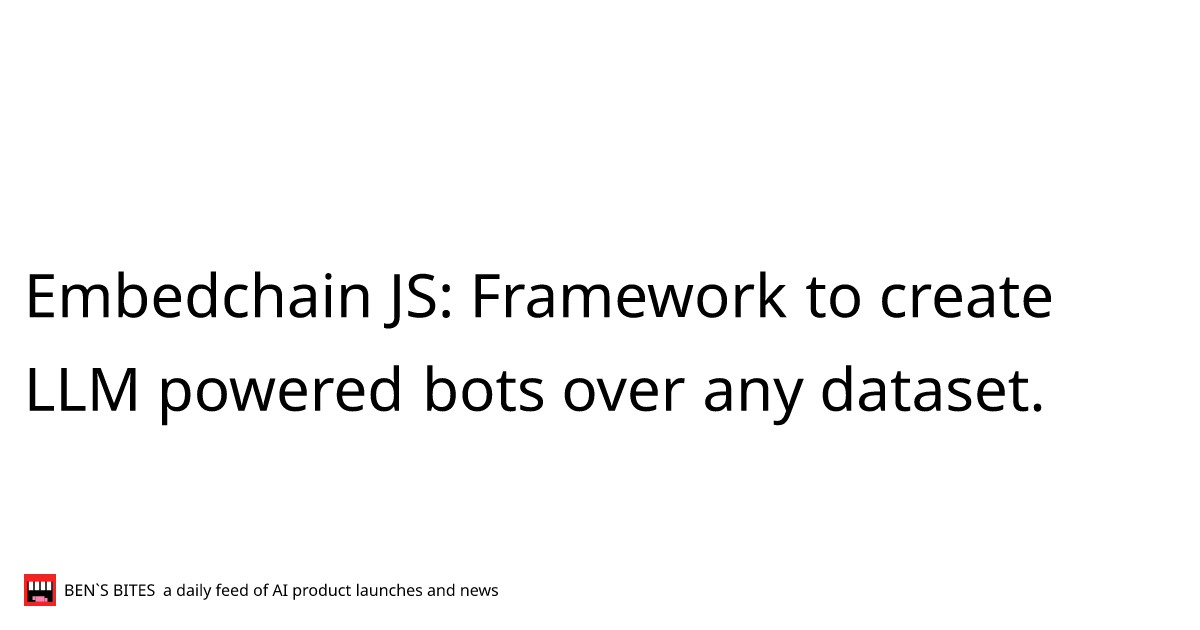 Embedchain JS Framework to create LLM powered bots over any dataset