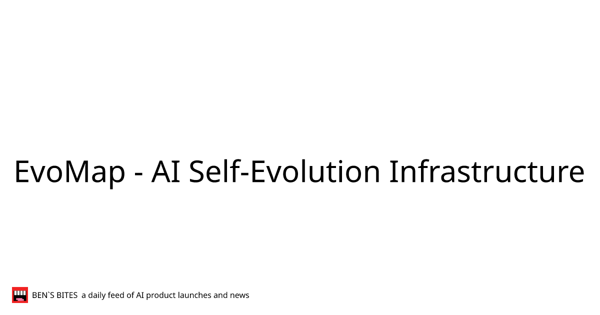 EvoMap - AI Self-Evolution Infrastructure - Bens Bites News
