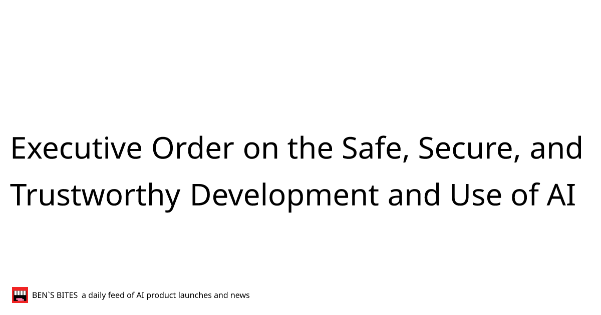 Executive Order on the Safe, Secure, and Trustworthy Development and