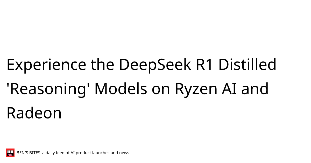 Experience the DeepSeek R1 Distilled 'Reasoning' Models on Ryzen AI and ...