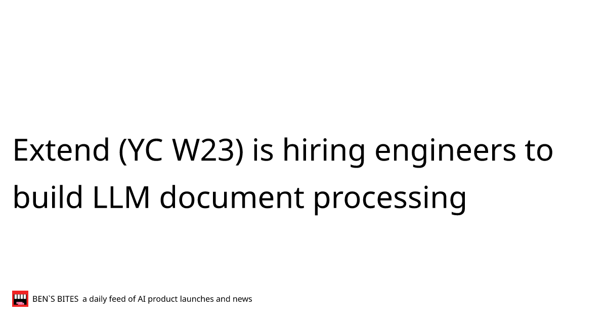 Extend (YC W23) is hiring engineers to build LLM document processing ...