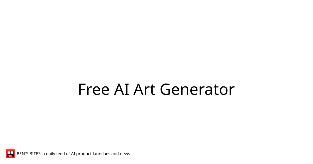 Free AI Art Generator Bens Bites News