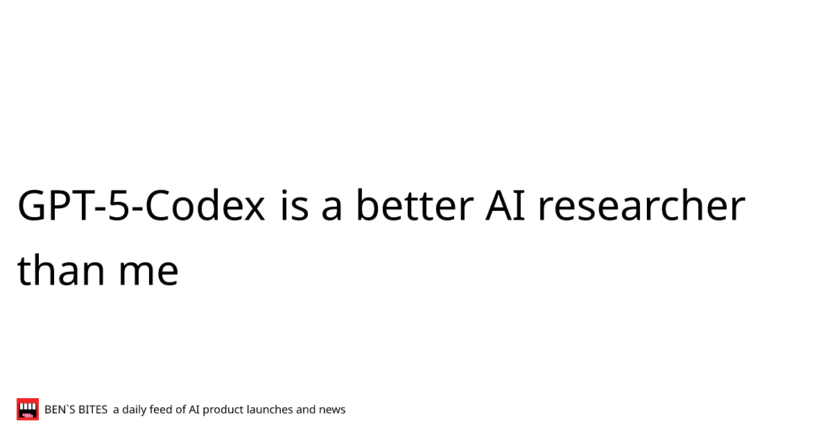GPT-5-Codex is a better AI researcher than me - Bens Bites