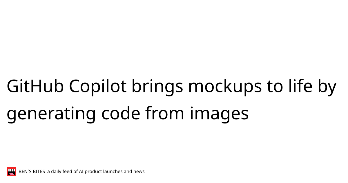 GitHub Copilot brings mockups to life by generating code from images ...