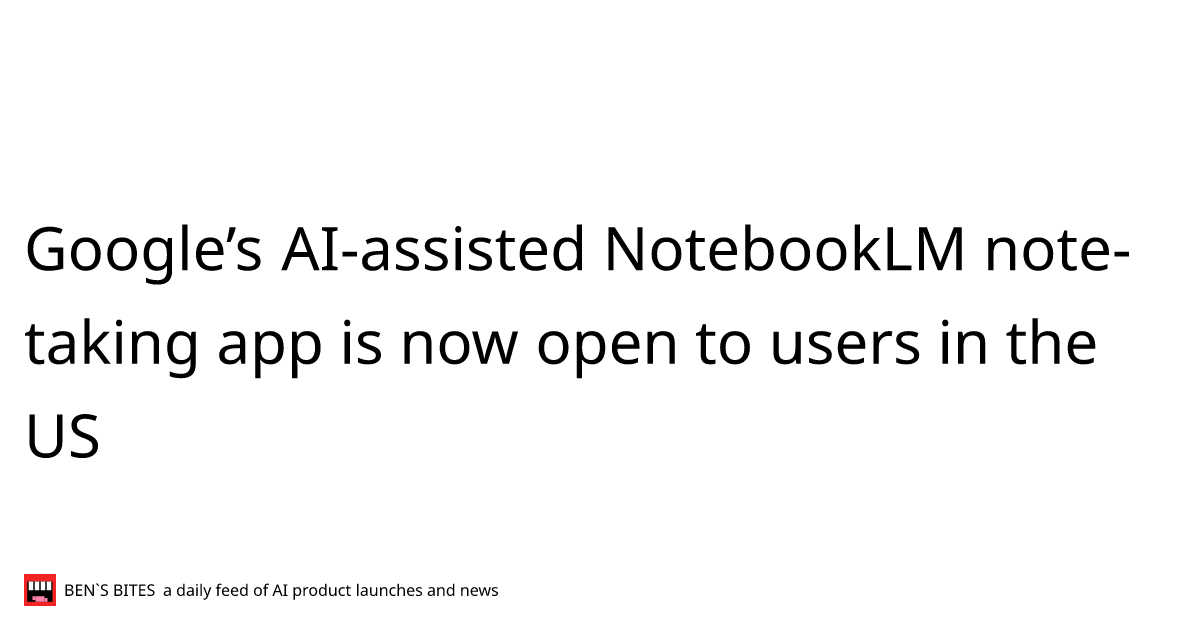 Google S Ai Assisted Notebooklm Note Taking App Is Now Open To Users In