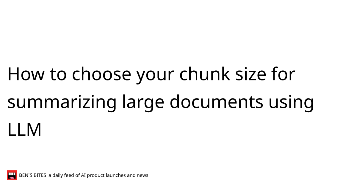 How to choose your chunk size for summarizing large documents using LLM
