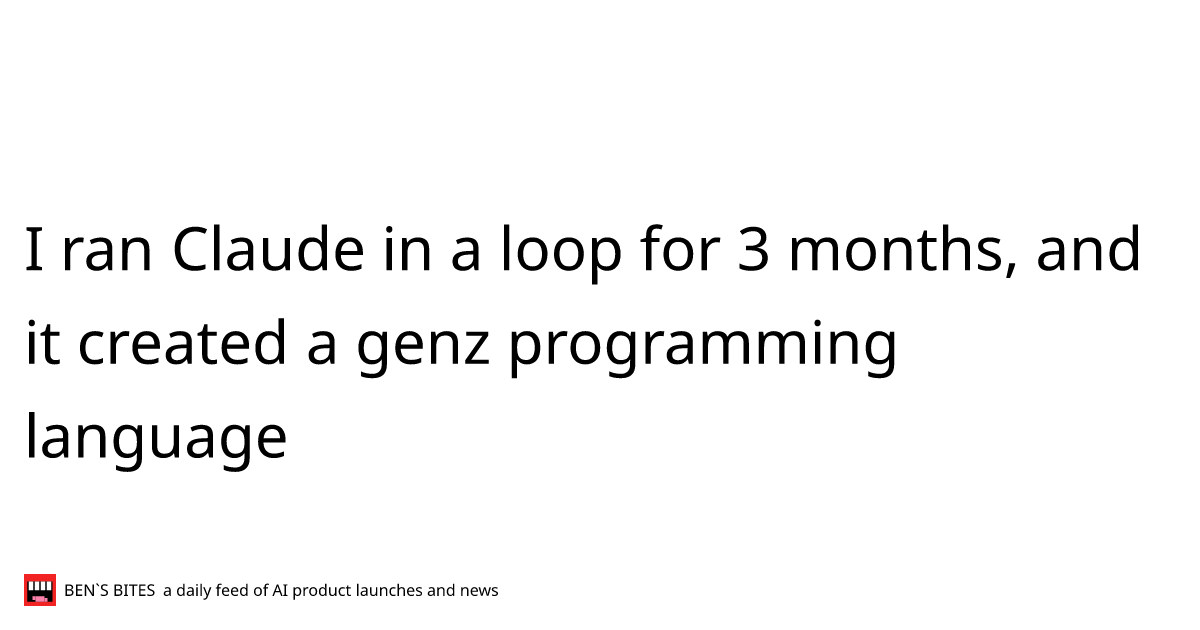 I ran Claude in a loop for 3 months, and it created a genz programming ...