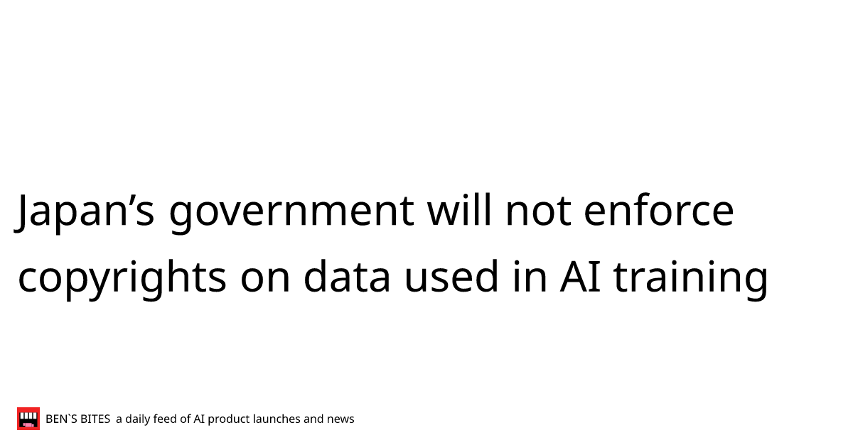 Japan’s government will not enforce copyrights on data used in AI
