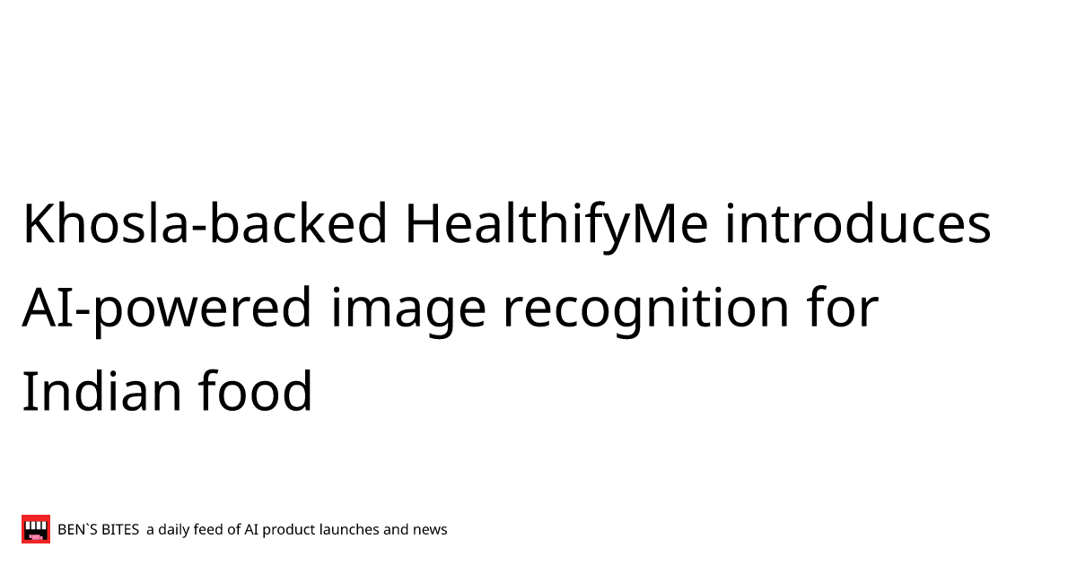 khosla-backed-healthifyme-introduces-ai-powered-image-recognition-for