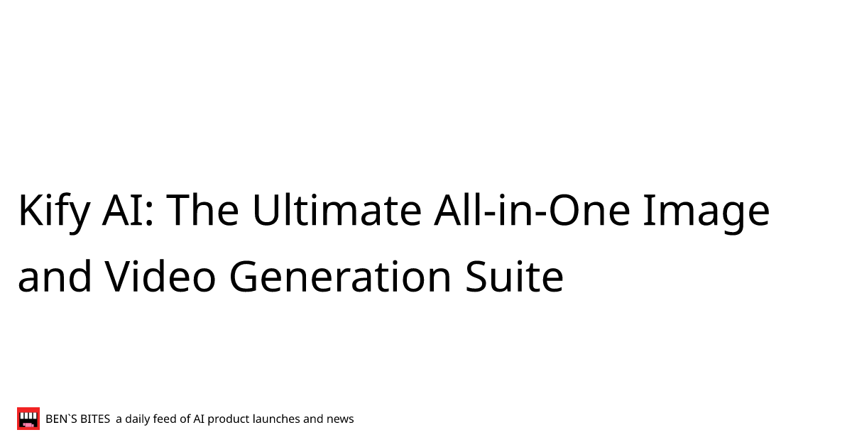 Kify AI: The Ultimate All-in-One Image and Video Generation Suite ...
