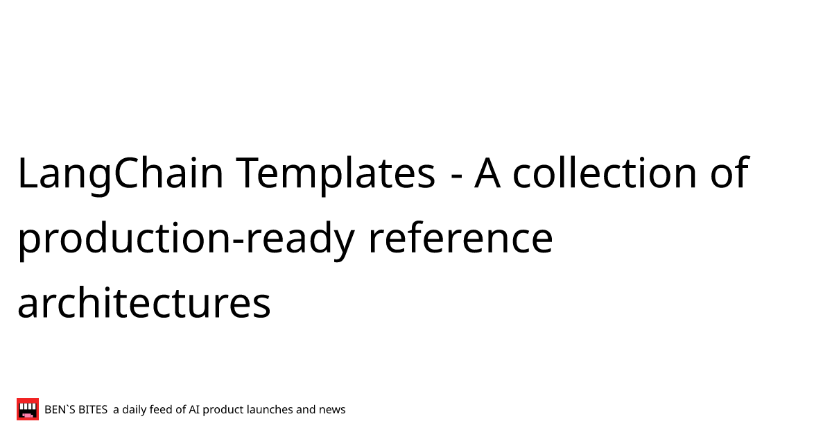 LangChain Templates - Bens Bites