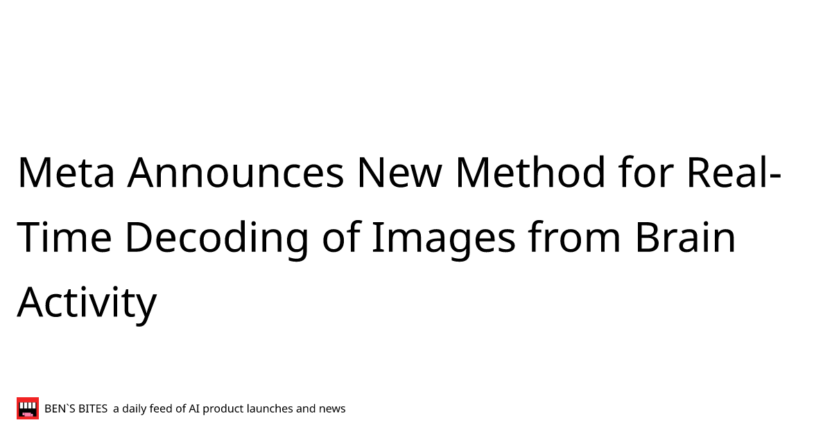 Meta Announces New Method for Real-Time Decoding of Images from Brain ...