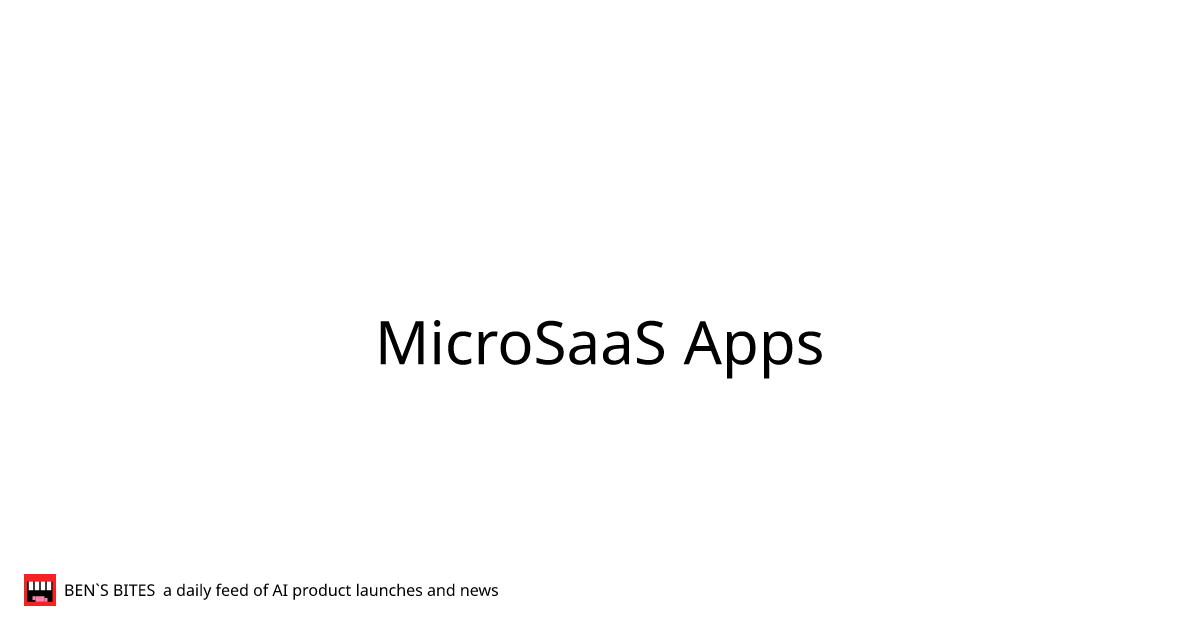 MicroSaaS Apps - Bens Bites