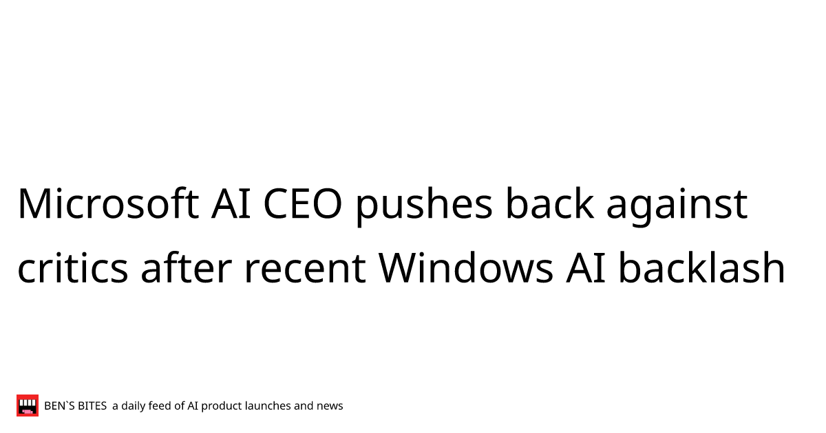 Microsoft AI CEO pushes back against critics after recent Windows AI ...
