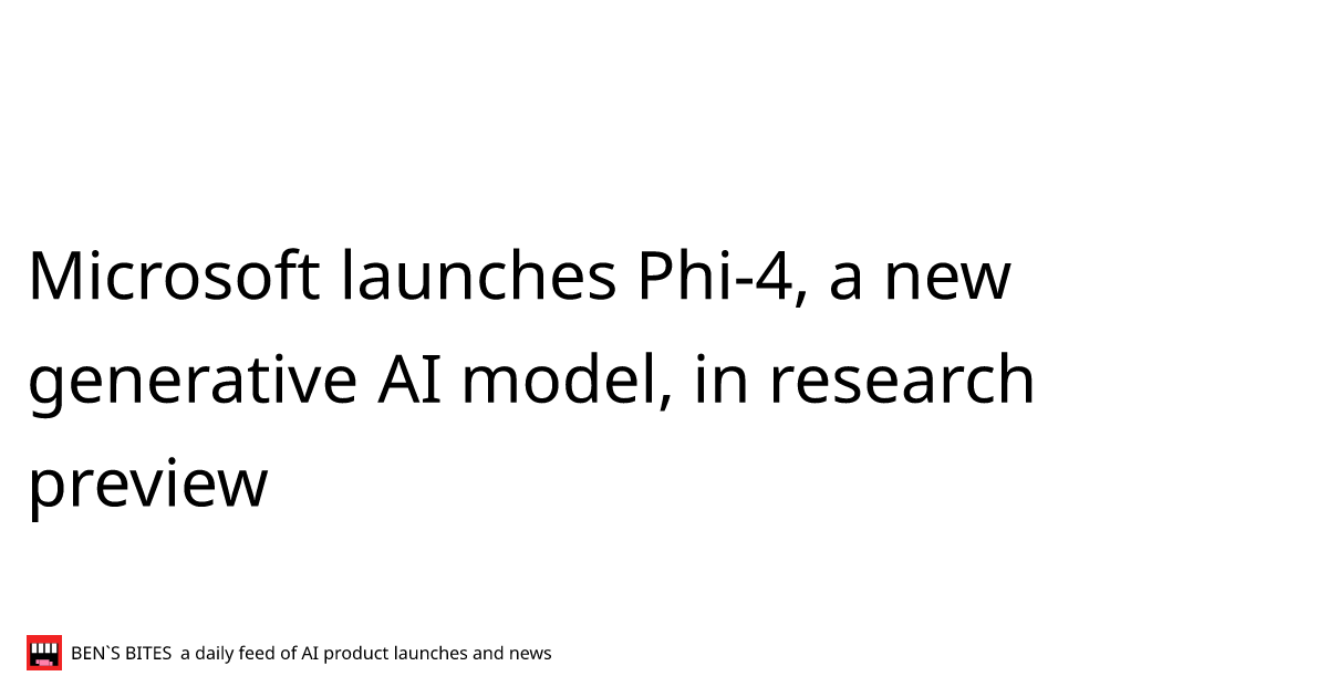 Microsoft launches Phi-4, a new generative AI model, in research ...