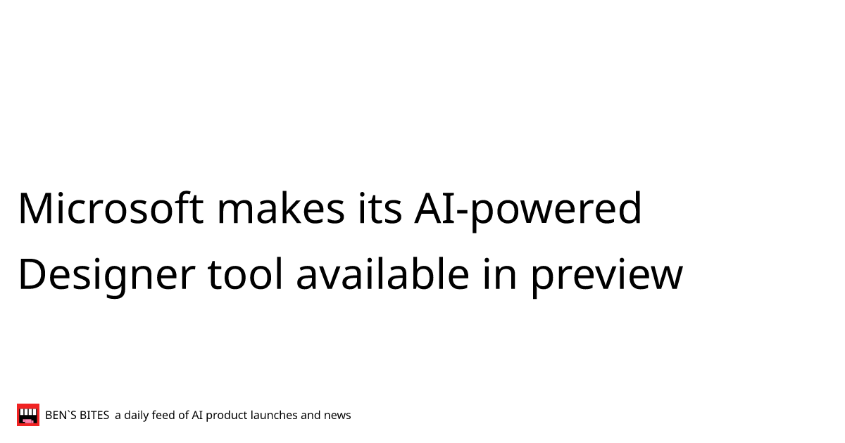 Microsoft makes its AIpowered Designer tool available in preview