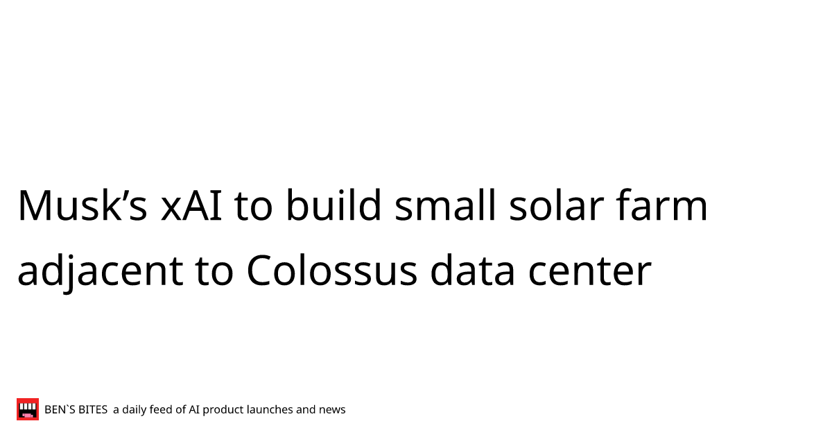 Musk’s xAI to build small solar farm adjacent to Colossus data center ...