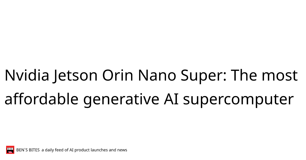 Nvidia Jetson Orin Nano Super: The most affordable generative AI ...