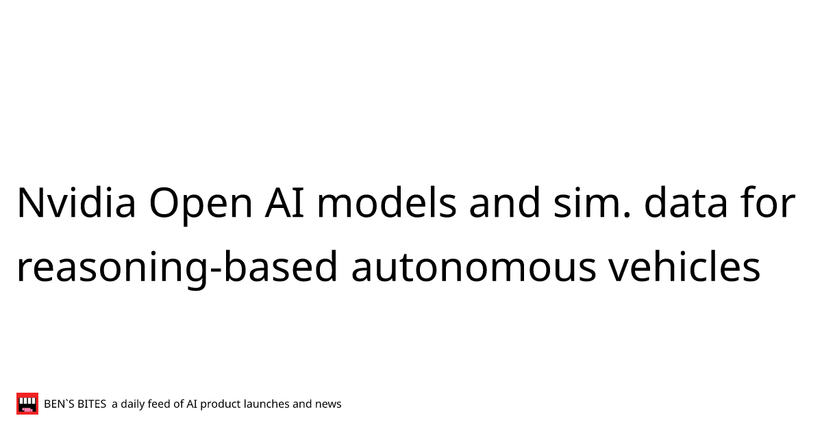 Nvidia Open AI models and sim. data for reasoning-based autonomous ...