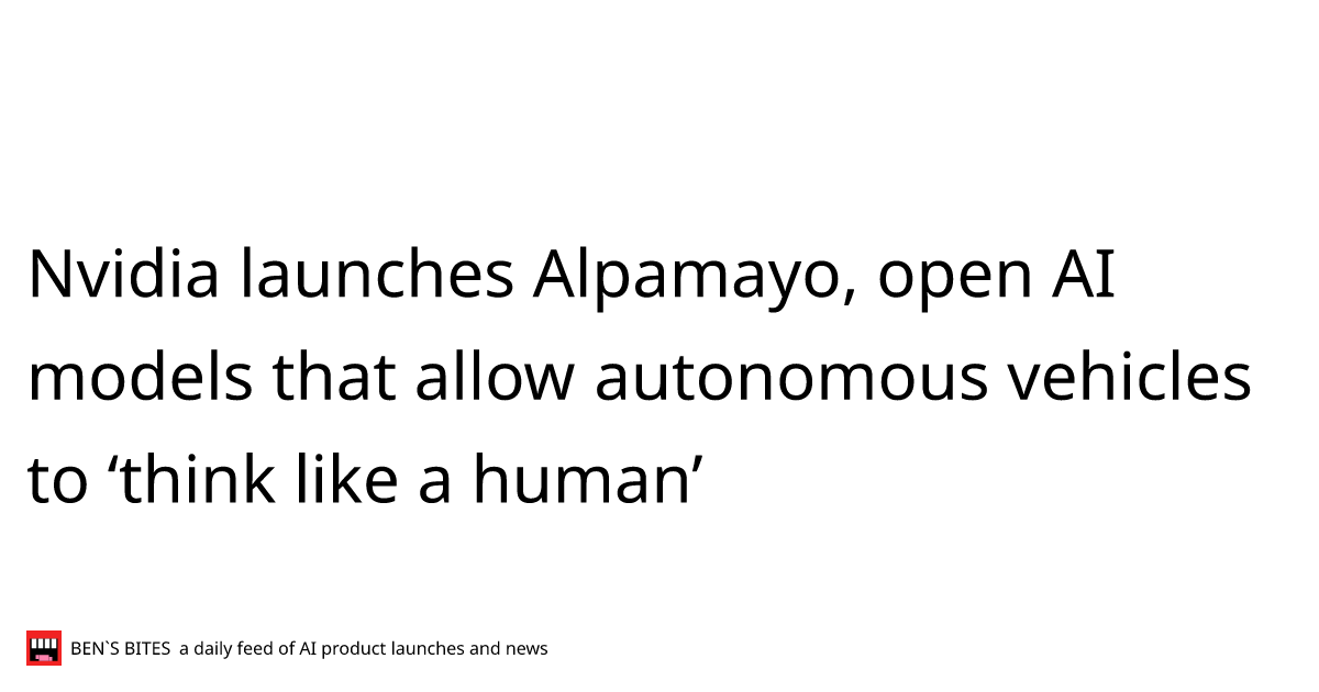 Nvidia launches Alpamayo, open AI models that allow autonomous vehicles ...