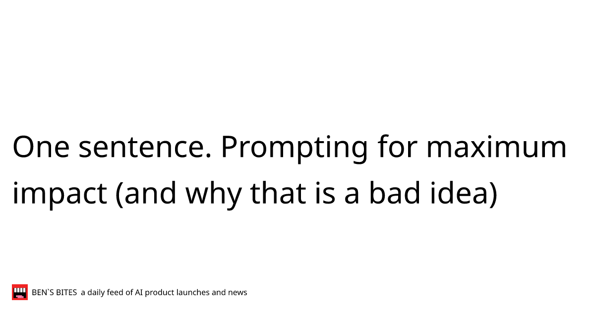One sentence. Prompting for maximum impact (and why that is a bad idea