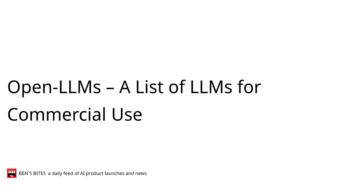 Open-LLMs – A List of LLMs for Commercial Use - Bens Bites News