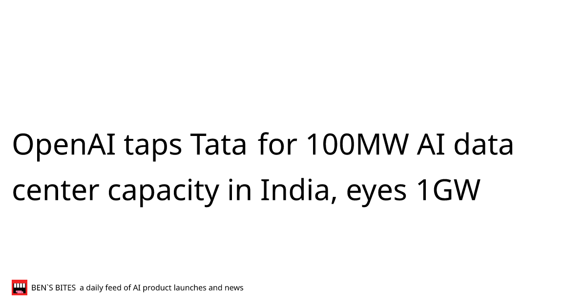 OpenAI taps Tata for 100MW AI data center capacity in India, eyes 1GW ...