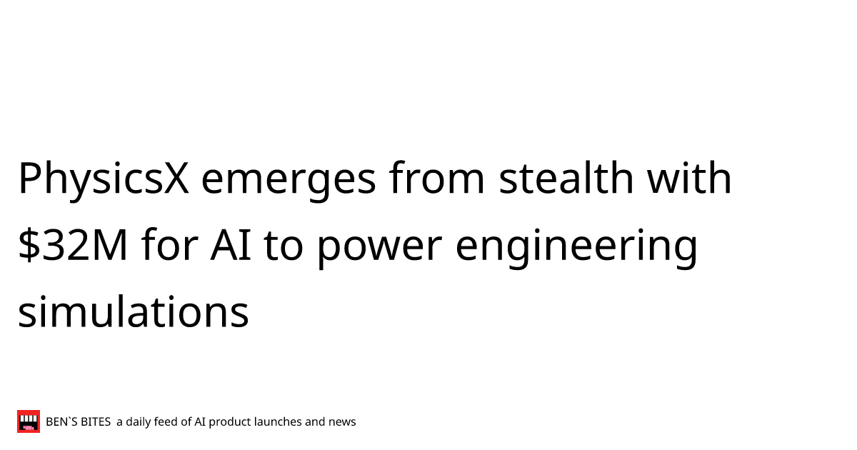 PhysicsX emerges from stealth with 32M for AI to power engineering