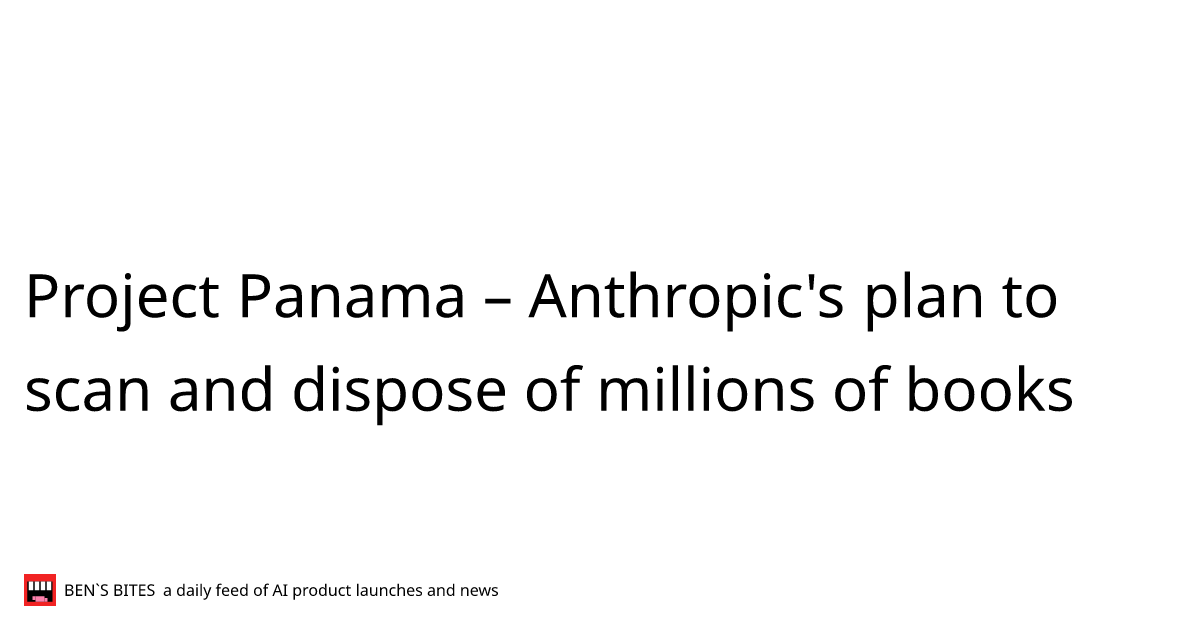 Project Panama – Anthropic's plan to scan and dispose of millions of ...