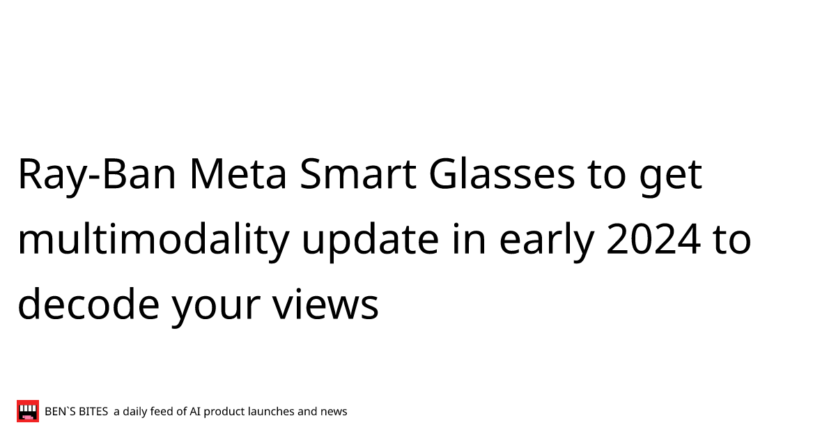 RayBan Meta Smart Glasses to get multimodality update in early 2024 to