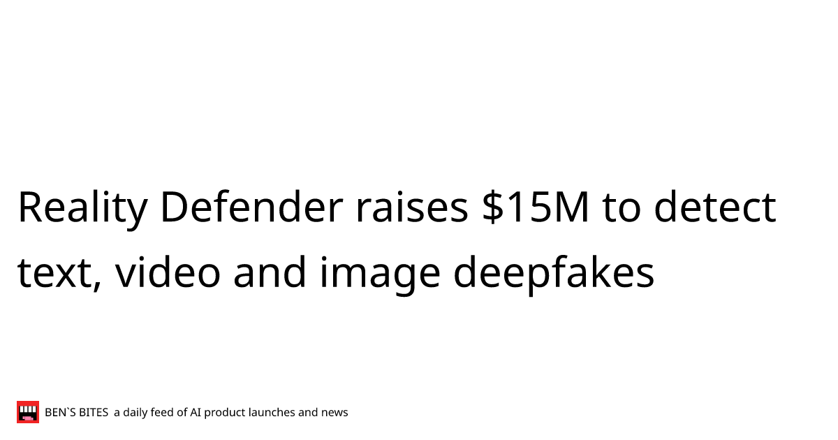 Reality Defender raises $15M to detect text, video and image deepfakes ...