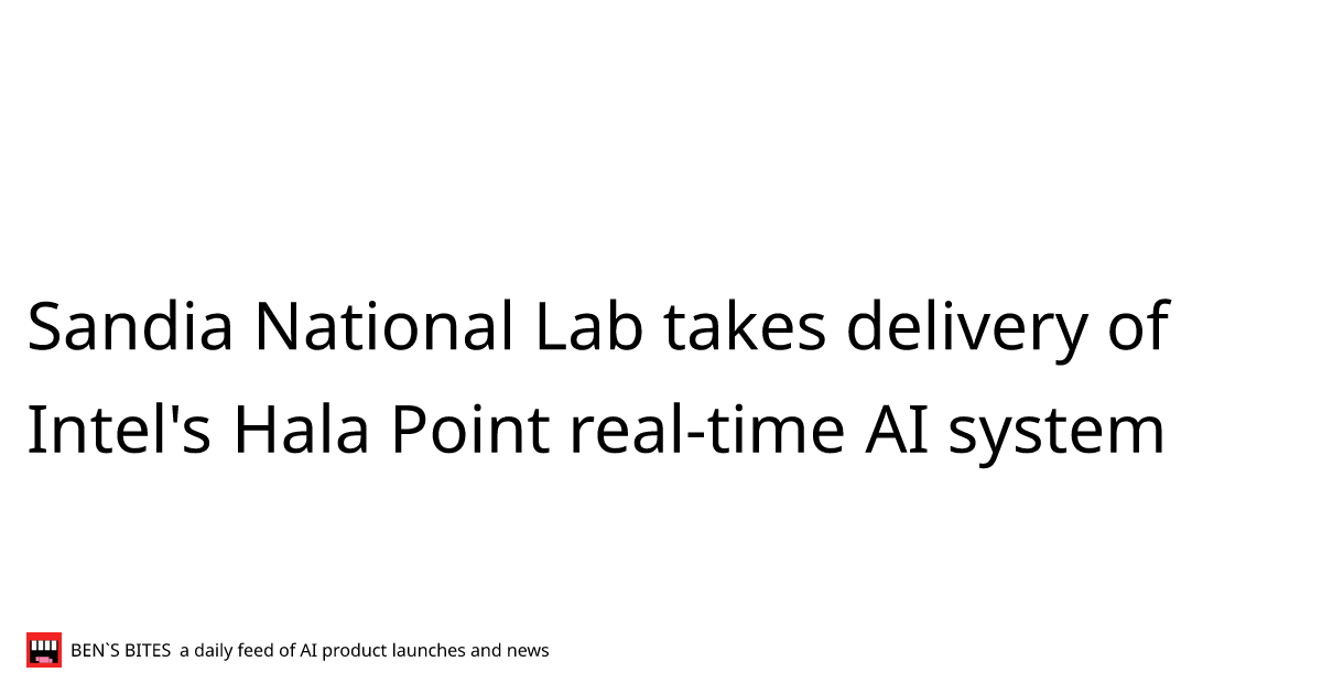Sandia National Lab takes delivery of Intel's Hala Point real-time AI ...