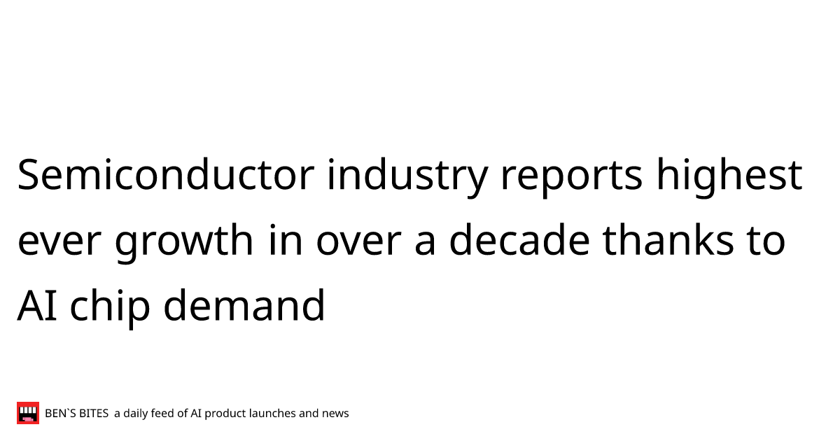 Semiconductor industry reports highest ever growth in over a decade thanks to AI chip demand