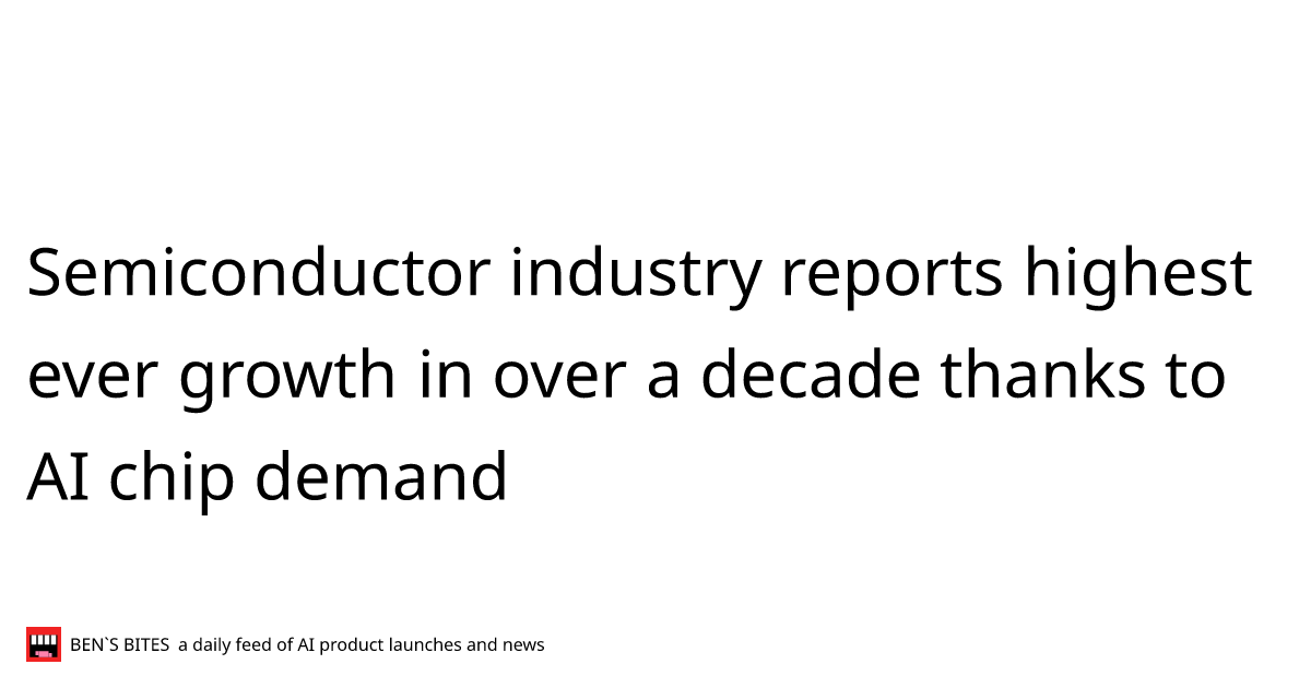 Semiconductor Industry Reports Highest Ever Growth In Over A Decade Thanks To Ai Chip Demand