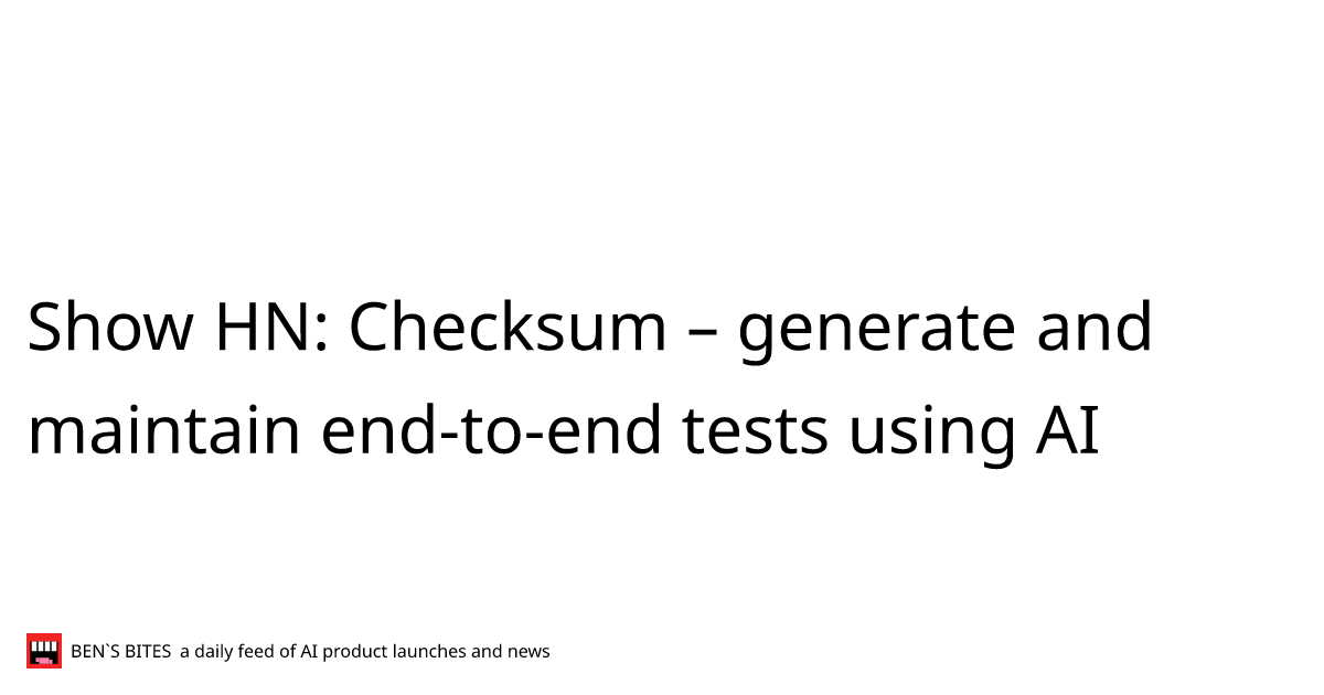 Show HN Checksum generate and maintain endtoend tests using AI