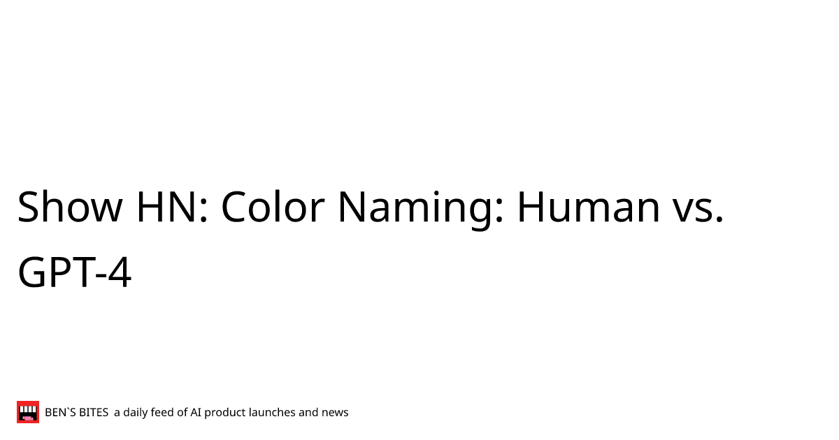 Show HN: Color Naming: Human vs. GPT-4 - Bens Bites